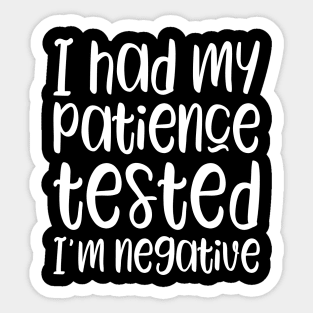 I had my patience tested I'm negative Sticker